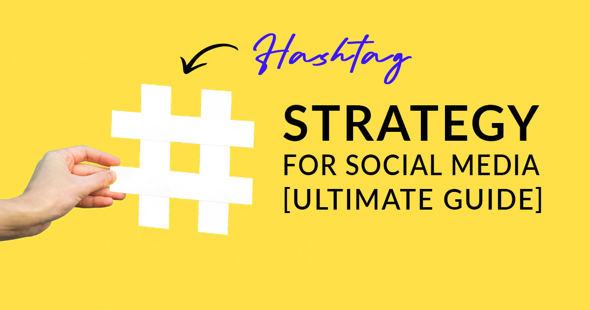 Hashtag strategy ultimate guide for social media